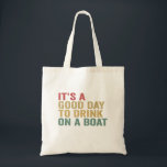 It's a Good Day To Drink on a Boat Funny Cruise  Tote Bag<br><div class="desc">funny, travelling, vacation, summer, cruise, birthday, gift, beach, BOAT, matching</div>