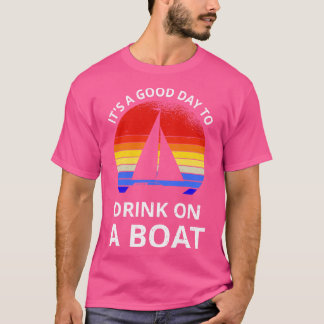 Its A Good Day To Drink On A Boat II T-Shirt
