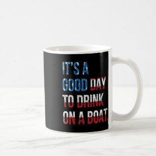 It's A Good Day To Drink On A Boat Patriotic July Coffee Mug