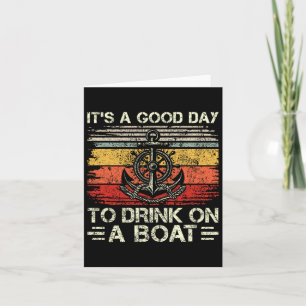 It's A Good Day To Drink On A Boat Pontoon Boat Bo Card