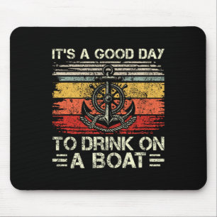 It's A Good Day To Drink On A Boat Pontoon Boat Bo Mouse Mat