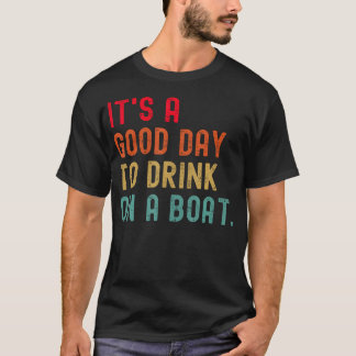 It'S A Good Day To Drink On A Boat Pontoon Captain T-Shirt