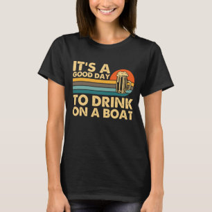 It's A Good Day To Drink On A Boat Retro Vintage F T-Shirt