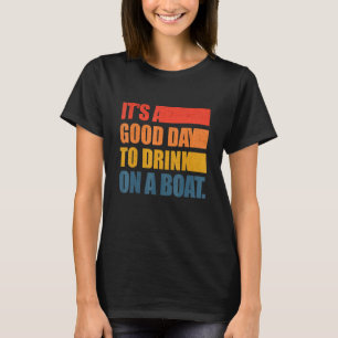Its A Good Day To Drink On A Boat Retro Vintage Fu T-Shirt