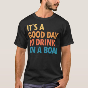 It'S A Good Day To Drink On A Boat Summer Boat Tri T-Shirt