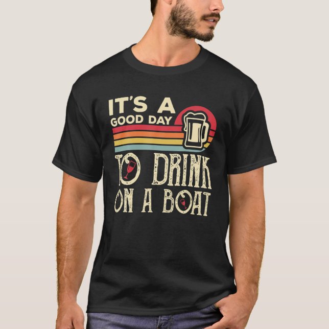 It's A Good Day To Drink On A Boat T-Shirt (Front)