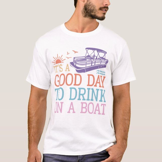 It's A Good Day To Drink On A Boat T-Shirt (Front)