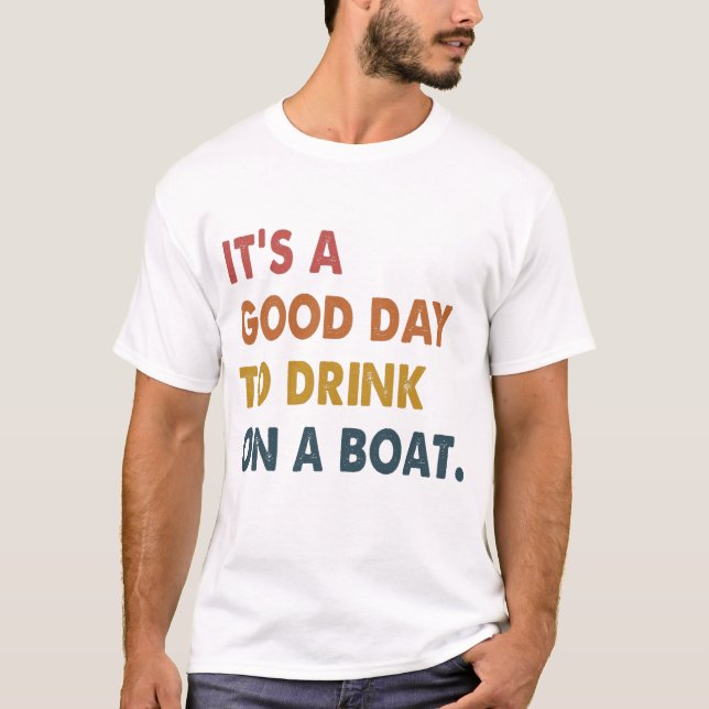 It's A Good Day To Drink On A Boat Tshirt Funny  (Front)