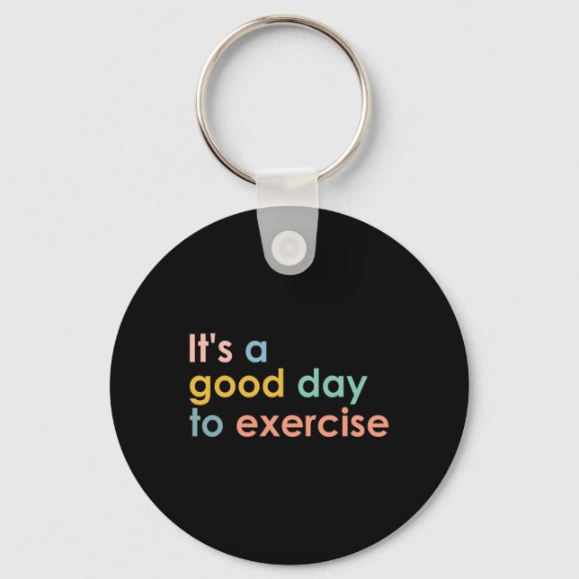 It's A Good Day To Exercise Pe Teacher Funny Gym E Key Ring (Front)