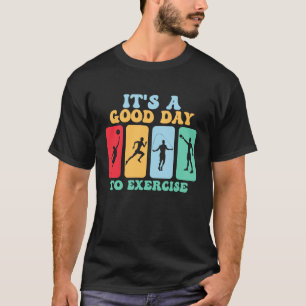 It's A Good Day To Exercise Teacher Physical Educa T-Shirt
