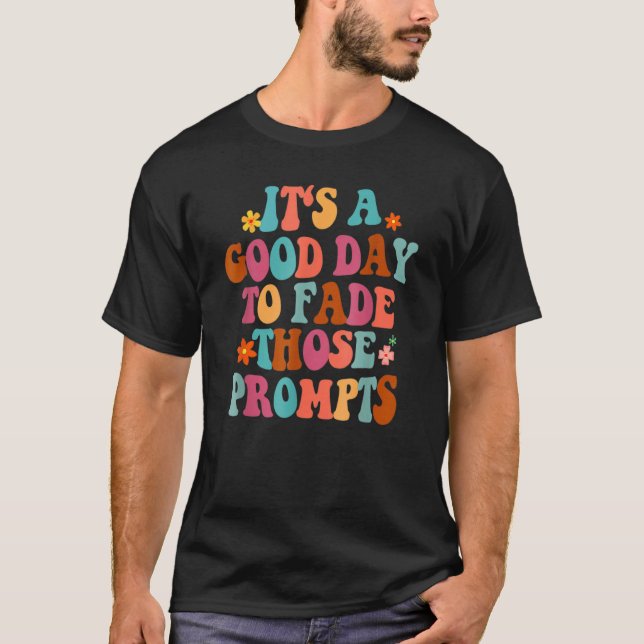 It's A Good Day To Fade Those Prompts ABA Autism A T-Shirt (Front)