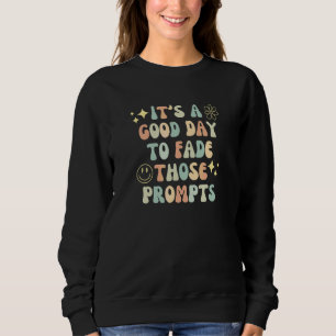 It's A Good Day To Fade Those Prompts For Autism A Sweatshirt