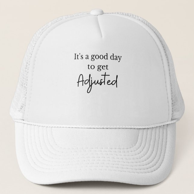 It's a good day to get adjusted funny chiropractor trucker hat (Front)