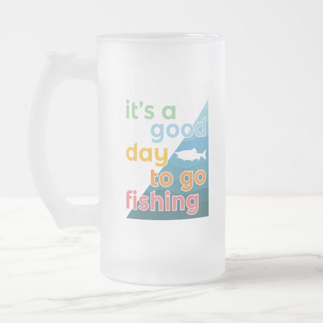 It's a good day to go fishing frosted glass beer mug (Left)