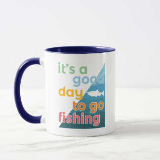 It's a good day to go fishing mug