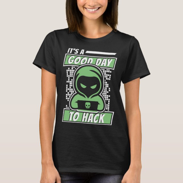 It's A Good Day To Hack White Hat Black Hat Hacker T-Shirt (Front)