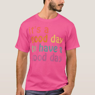 Its A Good Day To Have A Good Day Aesthetic T-Shirt