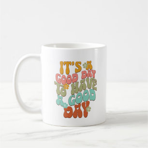 It's a good day to have a good day coffee mug