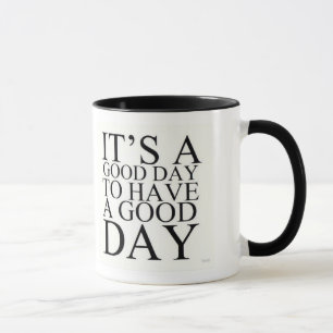 IT'S A GOOD DAY TO HAVE A GOOD DAY COFFEE MUG