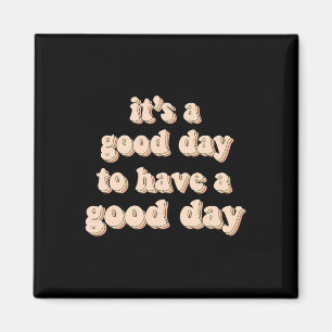 It's A Good Day To Have A Good Day Mental Health W Magnet