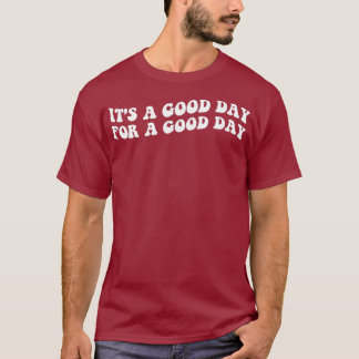 Its a Good Day to Have a Good Day Motivation T-Shirt