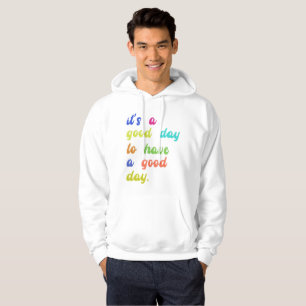 It's a Good Day To Have a Good Day Positive quot Hoodie