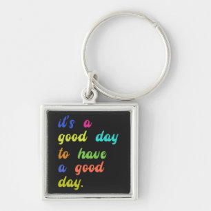 It's a Good Day To Have a Good Day   Positive quot Key Ring