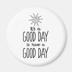 It's a Good Day to have a Good Day Positivity Magnet