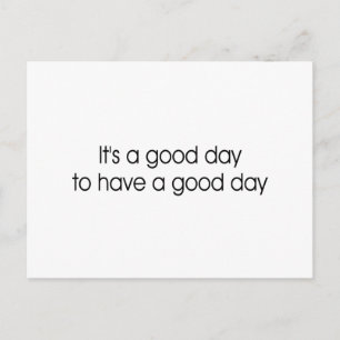 It's a Good Day to Have a Good Day Postcard