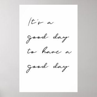 It's a good day to have a good day Poster