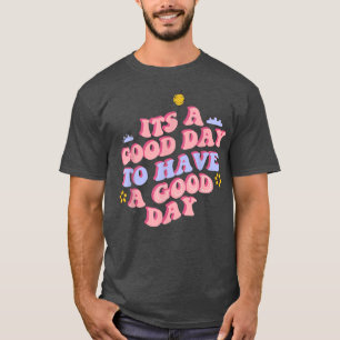 Its a Good Day to Have a Good Day Retro motivation T-Shirt