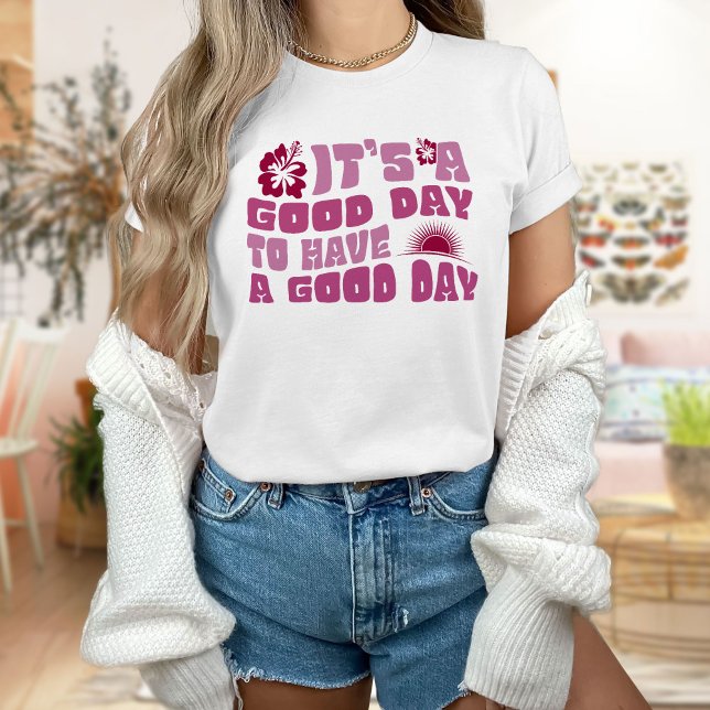 It's a Good Day to Have a Good Day T-Shirt (Creator Uploaded)