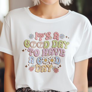 It's A Good Day To Have A Good Day T-Shirt