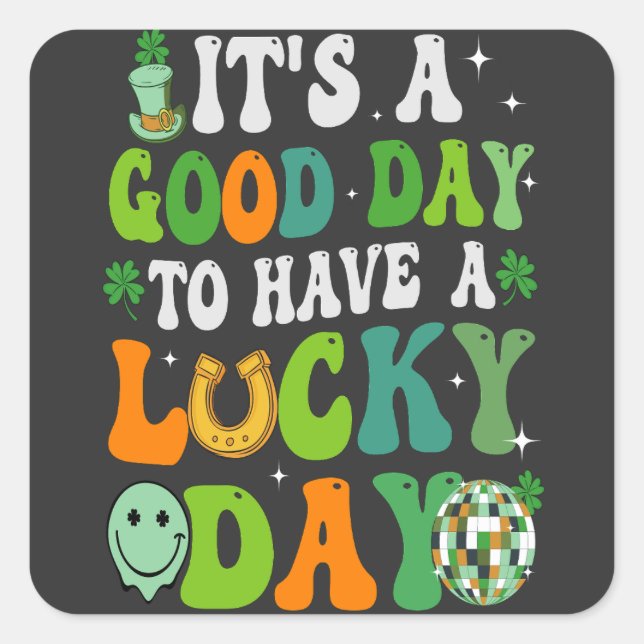 It's a Good Day To have a Lucky Day St Patrick    Square Sticker (Front)