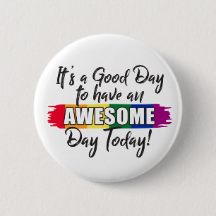 It's a Good Day to have an Awesome Day Today 6 Cm Round Badge