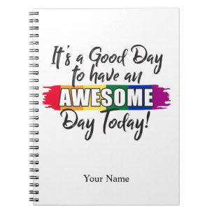 It's a Good Day to have an Awesome Day Today Notebook