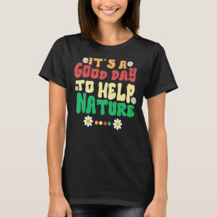It's a good day to help Nature Nature T-Shirt