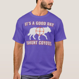 Its a Good Day to Hunt Coyotes Funny Yote Hunting T-Shirt