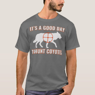 Its a Good Day to Hunt Coyotes Funny Yote Hunting T-Shirt