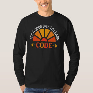 It's A Good Day To Learn Code Software Develope C T-Shirt