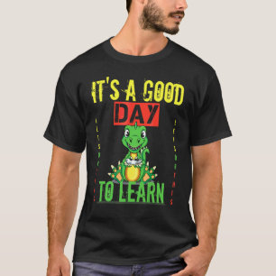 It's A Good Day To Learn Dinosaur Rex Back To Scho T-Shirt