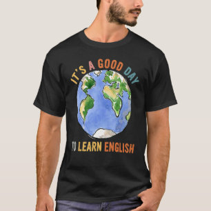 It's A Good Day To Learn English Esl Teacher Engli T-Shirt