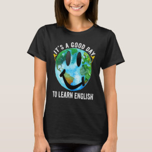 It's A Good Day To Learn English Esl Teacher Engli T-Shirt