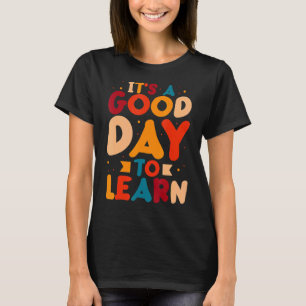 It's A Good Day To Learn Funny Teachers Students S T-Shirt