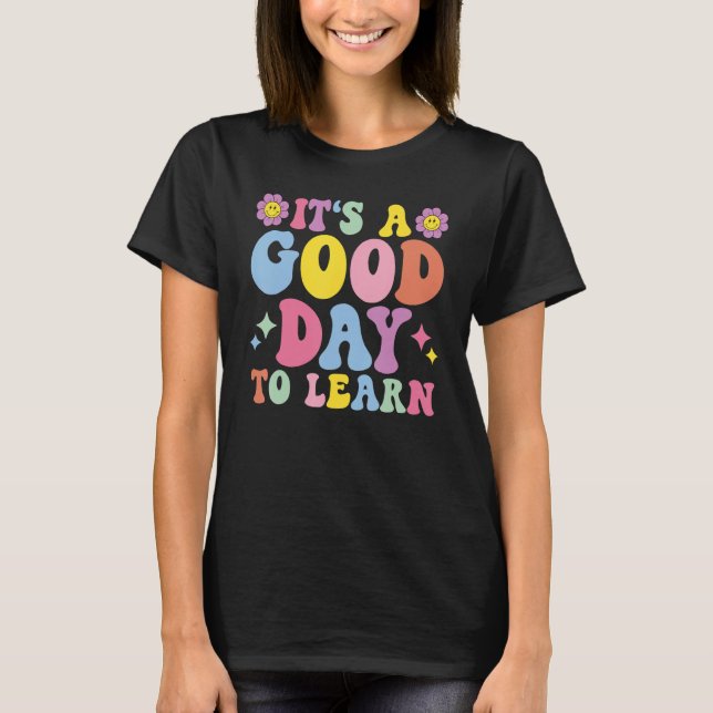 It's A Good Day To Learn Inspirational Teacher Day T-Shirt (Front)