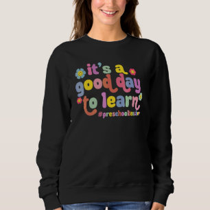 It's A Good Day To Learn Preschool Teacher Back To Sweatshirt