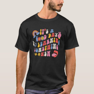 It's A Good Day To Learn Something New Groovy Back T-Shirt