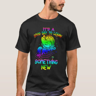 It's A Good Day To Learn Something New Unicorn Tea T-Shirt