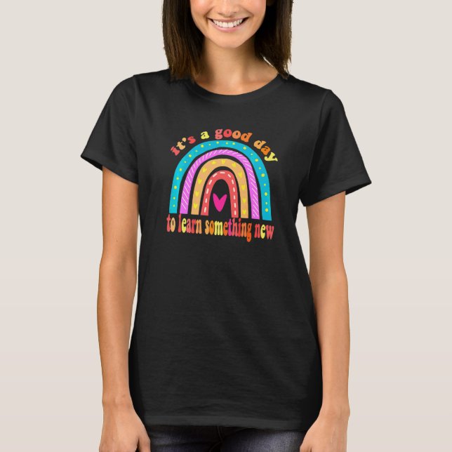 It's A Good Day To Learn Something Rainbow Back To T-Shirt (Front)