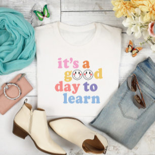 It's a Good Day to Learn Teacher T-Shirt